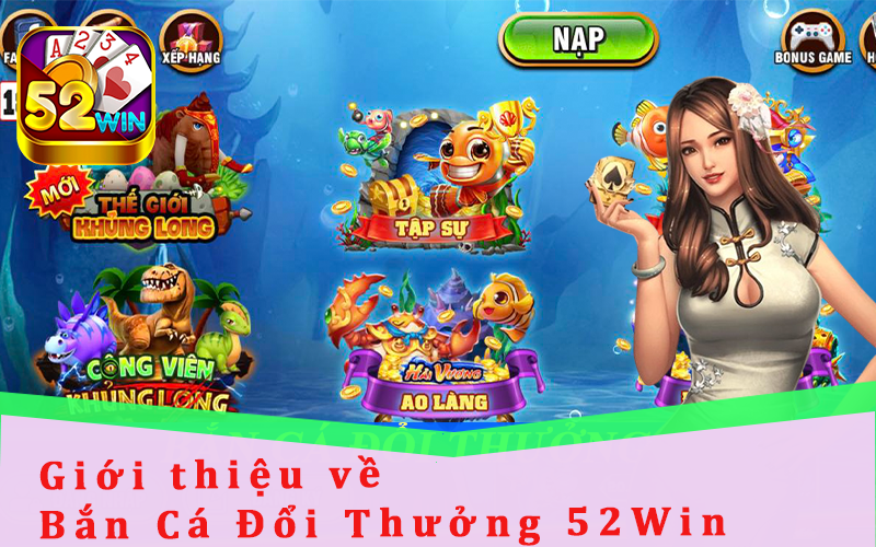 Gioi thieu ve Ban Ca Doi Thuong 52Win