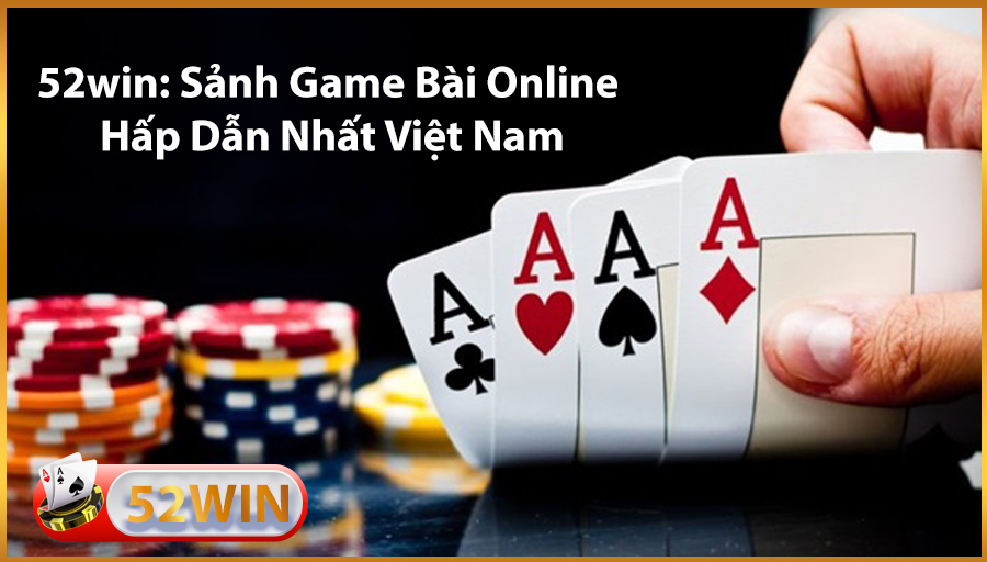 52win Sanh game bai online nhieu nguoi choi nhat viet nam .1