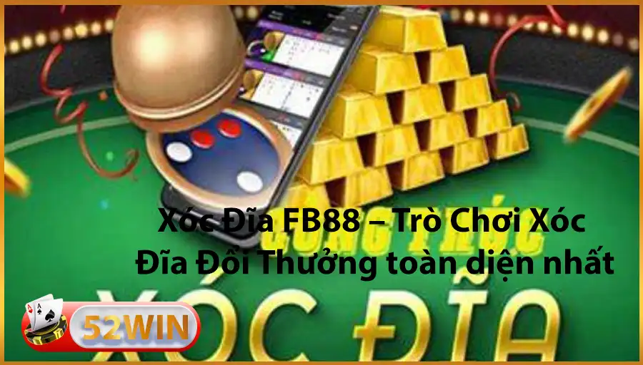 Xoc Dia FB88 – Tro Choi Xoc Dia Doi Thuong toan dien nhat