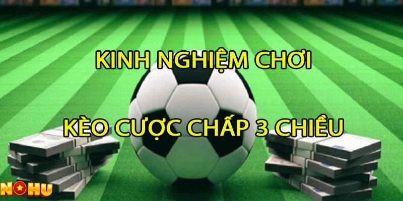 Kinh nghiệm cược chấp 3 chiều tăng cơ hội thắng